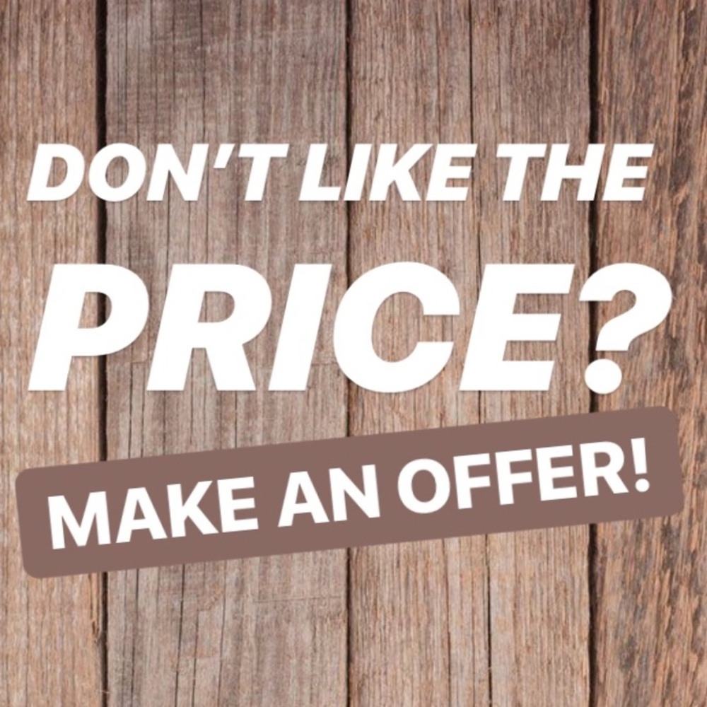 I’m open to ALL offers and will NOT be offended!